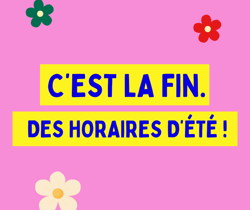 C&rsquo;est la fin de nos horaires d&rsquo;été