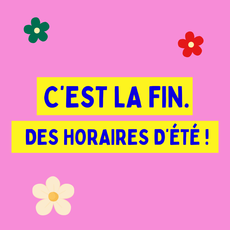 C’est bientôt la fin de nos horaires d’été